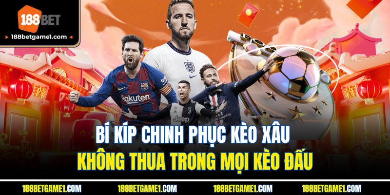Bí kíp chinh phục kèo xâu không thua trong mọi kèo đấu