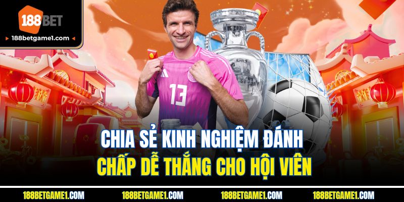 Chia sẻ kinh nghiệm đánh chấp dễ thắng cho hội viên