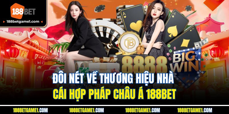 Đôi nét về thương hiệu nhà cái hợp pháp châu Á 188BET