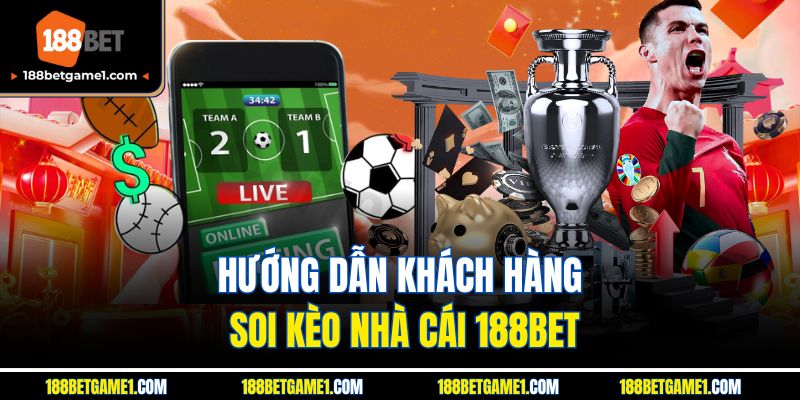 Hướng dẫn khách hàng soi kèo nhà cái 188BET