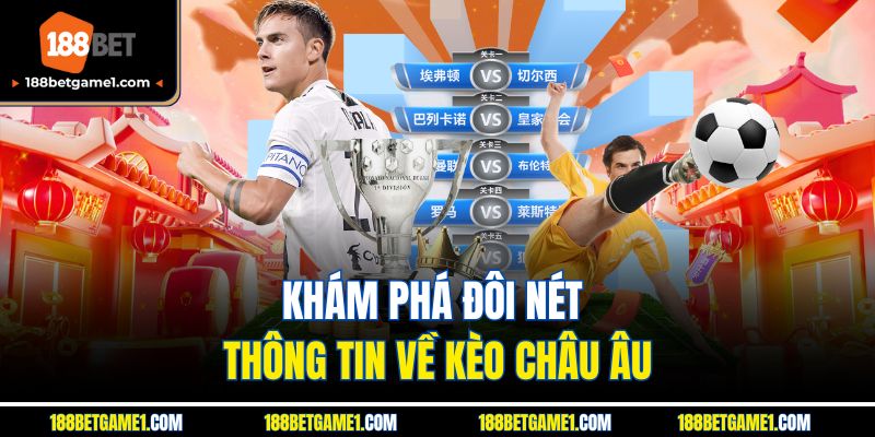 Khám phá đôi nét thông tin về kèo châu Âu