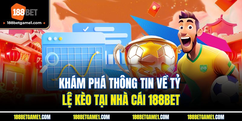 Khám phá thông tin về tỷ lệ kèo tại nhà cái 188BET