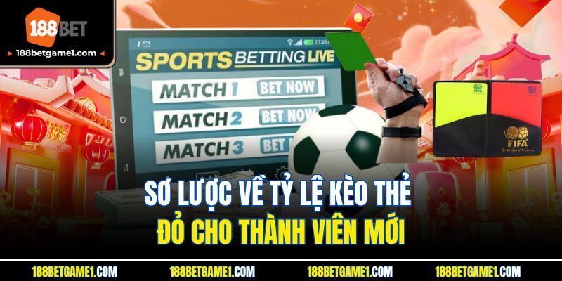 Sơ lược về tỷ lệ kèo thẻ đỏ cho thành viên mới